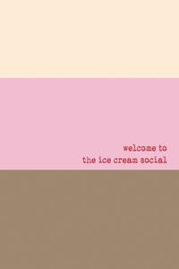 Welcome To The Ice Cream Social