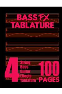 Bass FX Tablature 4-String Bass Guitar Effects Tablature 100 Pages