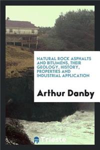 Natural Rock Asphalts and Bitumens, Their Geology, History, Properties and Industrial Application