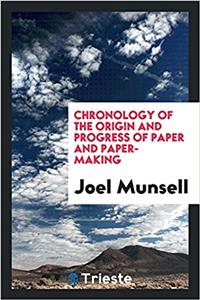 Chronology of the Origin and Progress of Paper and Paper-Making