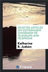 Selected Articles on Government Ownership of Telegraph and Telephone