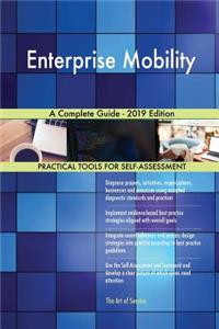 Enterprise Mobility A Complete Guide - 2019 Edition