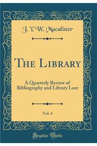 The Library, Vol. 4: A Quarterly Review of Bibliography and Library Lore (Classic Reprint)
