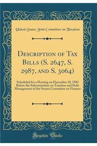 Description of Tax Bills (S. 2647, S. 2987, and S. 3064): Scheduled for a Hearing on December 10, 1982 Before the Subcommittee on Taxation and Debt Management of the Senate Committee on Finance (Classic Reprint)