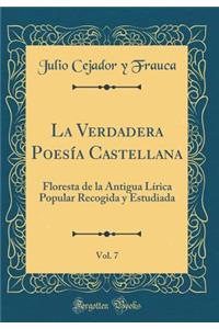 La Verdadera PoesÃ­a Castellana, Vol. 7: Floresta de la Antigua LÃ­rica Popular Recogida Y Estudiada (Classic Reprint)