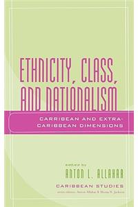 Ethnicity, Class, and Nationalism: Caribbean and Extra-Caribbean Dimensions