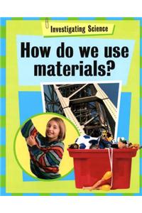 How Do We Use Materials?