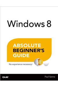 Windows 8 Absolute Beginner's Guide