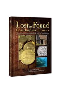 Lost and Found Coin Hoards Abd Treasures: Illustrated Stories of the Greatest American Troves and Their Discoveries: Illustrated Stories of the Greatest American Troves and Their Discoveries