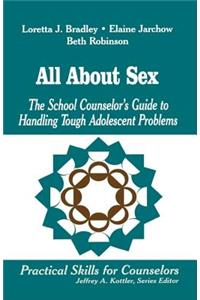 All about Sex: The School Counselor's Guide to Handling Tough Adolescent Problems