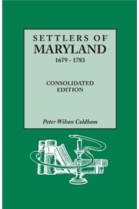 Settlers of Maryland, 1679-1783. Consolidated Edition (Consolidated)