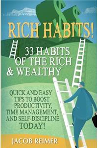 Rich Habits - 33 Daily Habits of the Rich & Wealthy! Quick and Easy Tips to Boost Productivity, Time Management, and Self-Discipline Today!