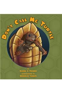 Don't Call Me Turtle