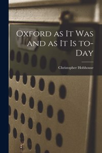 Oxford as It Was and as It is To-day