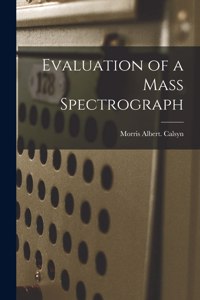 Evaluation of a Mass Spectrograph