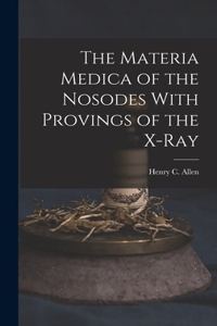 Materia Medica of the Nosodes With Provings of the X-Ray