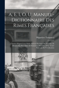 A, E, I, O, U, Manuel-Dictionnaire Des Rimes Françaises