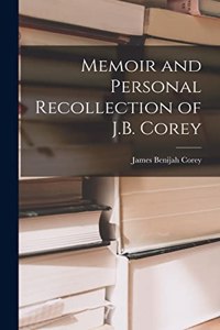 Memoir and Personal Recollection of J.B. Corey