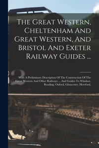 Great Western, Cheltenham And Great Western, And Bristol And Exeter Railway Guides ...