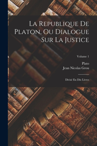 La Republique De Platon, Ou Dialogue Sur La Justice