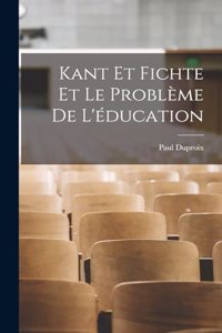 Kant Et Fichte Et Le Problème De L'éducation