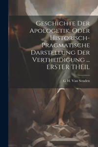 Geschichte Der Apologetik, Oder Historisch-Pragmatische Darstellung Der Vertheidigung ... ERSTER THEIL