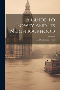 Guide To Fowey And Its Neighbourhood