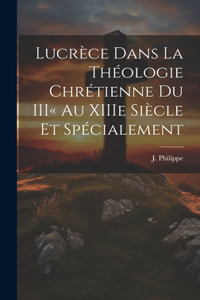 Lucrèce dans la Théologie Chrétienne du III au XIIIe Siècle et Spécialement