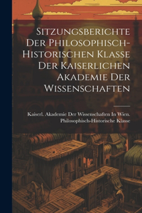 Sitzungsberichte Der Philosophisch-Historischen Klasse Der Kaiserlichen Akademie Der Wissenschaften