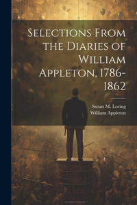 Selections From the Diaries of William Appleton, 1786-1862