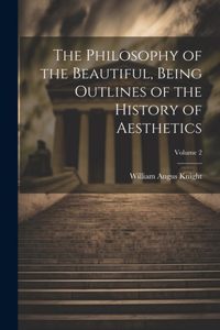 Philosophy of the Beautiful, Being Outlines of the History of Aesthetics; Volume 2