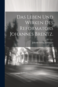 Leben und Wirken des Reformators Johannes Brentz.