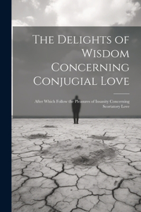 The Delights of Wisdom Concerning Conjugial Love