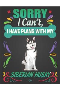 Sorry I Can't, I Have Plans With My Siberian Husky