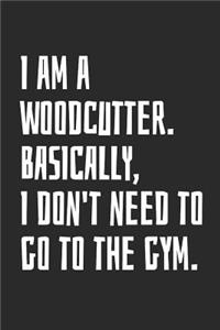 I Am A Woodcutter. Basically, I Don't Need To Go To The Gym