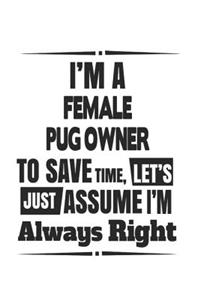 I'm A Female Pug Owner To Save Time, Let's Just Assume I'm Always Right