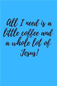 All I need is a little coffee and a whole lot of Jesus!