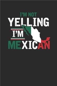 I'm Not Yelling I'm Mexican: Graph Paper Notebook / Journal (6 X 9 - 5 Squares per inch - 120 Pages) - Birthday Gift Idea for Mexican Pride Mexico Flag