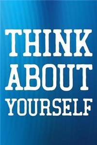 Think About Yourself