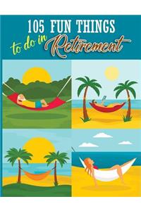 105 Fun Things To Do In Retirement