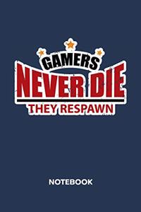 Gamers Never Die They Respawn. NOTEBOOK