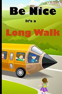 Be Nice It's a Long Walk