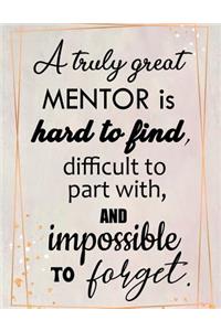 A Truly Great Mentor Is Hard To Find, Difficult To Part With, And Impossible To Forget