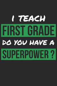First Grade Teacher Notebook - I Teach First Grade Do You Have A Superpower Teacher - First Grade Teacher Journal