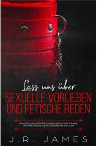 Lass uns über sexuelle Vorlieben und Fetische reden