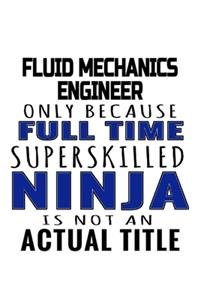 Fluid Mechanics Engineer Only Because Full Time Superskilled Ninja Is Not An Actual Title