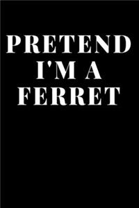 Pretend I'm A Ferret