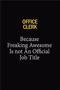 Office Clerk Because Freaking Awesome Is Not An Official Job Title