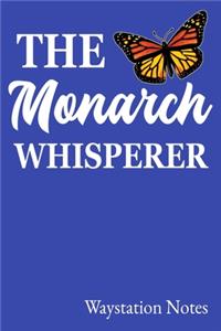 The Monarch Whisperer Waystation Notes: 150 paged lined notebook for charting your Monarch waystation journey from start to finish