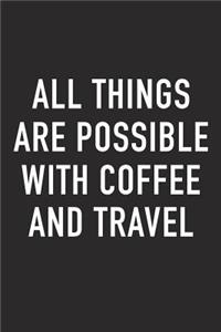 All Things Are Possible with Coffee and Travel
